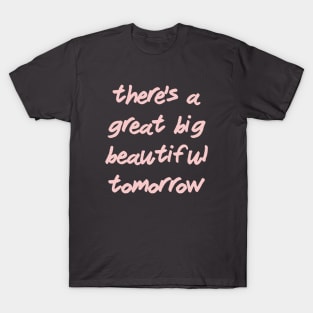 There's a Great Big Beautiful Tomorrow Millennial Pink T-Shirt
